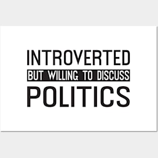 Introverted But Willing To Discuss Politics Posters and Art